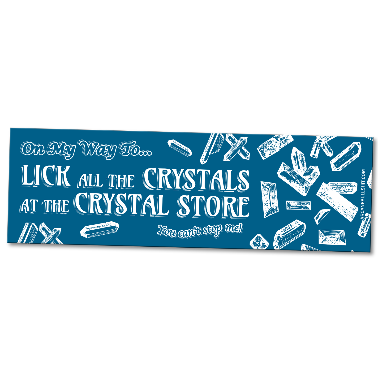 "On My Way To Lick All The Crystals" bumper sticker