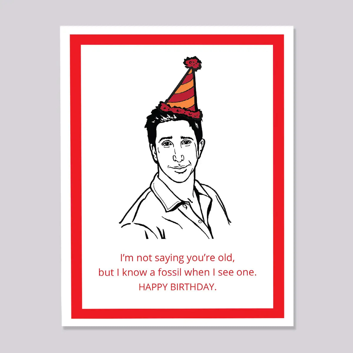 Friends Ross Fossil Birthday Card