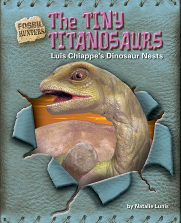 The Tiny Titanosaurs: Luis Chiappe's Dinosaur Nests (Fossil Hunters)