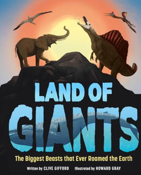 Land of Giants: The Biggest Beasts That Ever Roamed the Earth