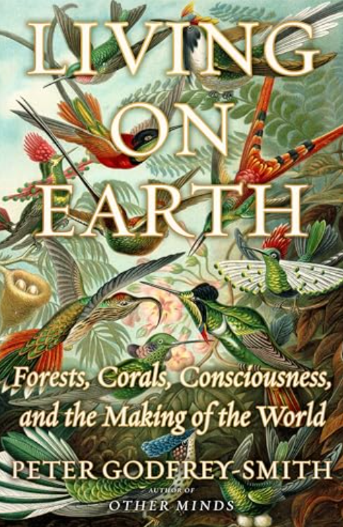 Living on Earth: Forests, Corals, Consciousness, and the Making of the World