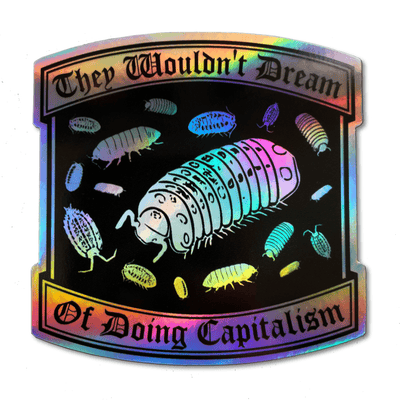 "They Wouldn't Dream of Doing Capitalism" Holographic Sticker
