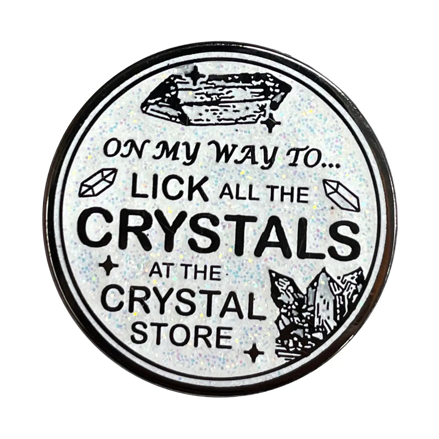 "On My Way To Lick All the Crystals" Pin