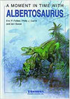 A Moment in Time with Albertosaurus: Hardcover book