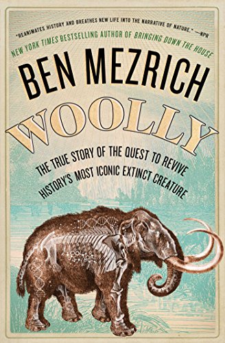 Woolly: The True Story of the Quest to Revive Histories Most Iconic Extinct Creature